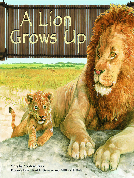 Title details for A Lion Grows Up by Anastasia Suen - Available